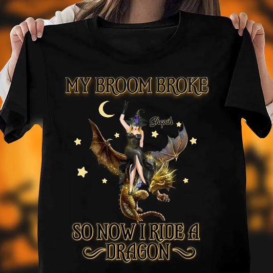 Personalized Witch Dragon T-Shirt/Long Sleeve/Sweatshirt/Hoodie - My Broom Broke So Now I Ride A Dragon