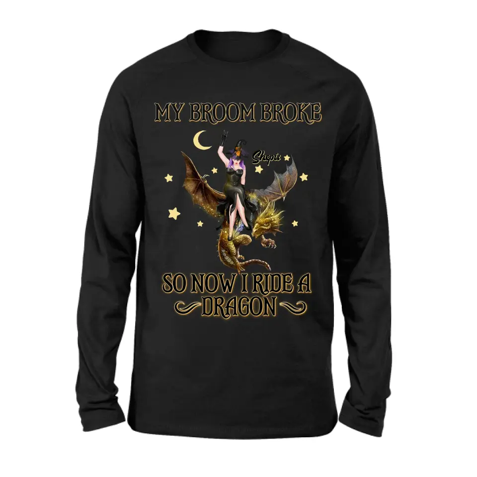 Personalized Witch Dragon T-Shirt/Long Sleeve/Sweatshirt/Hoodie - My Broom Broke So Now I Ride A Dragon