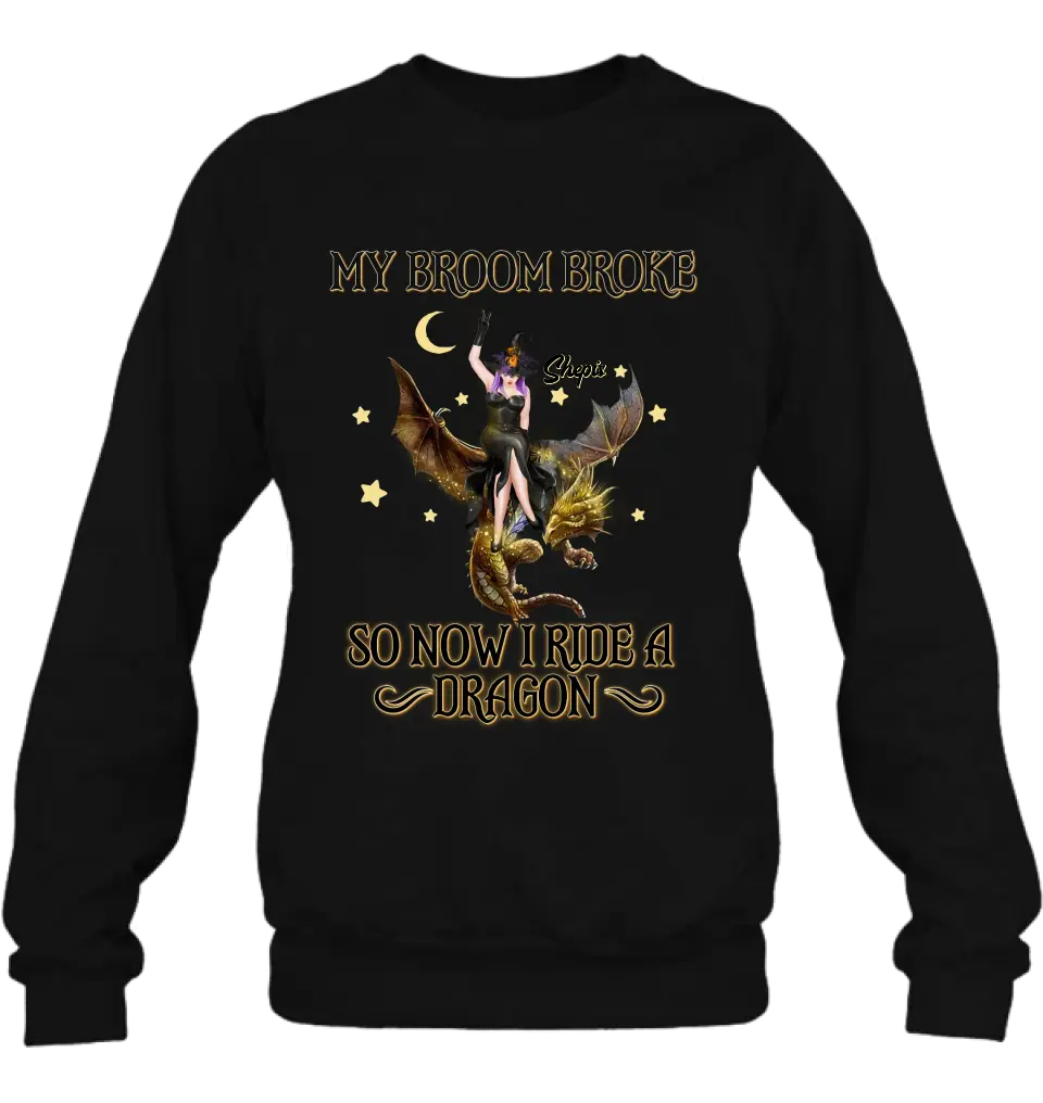 Personalized Witch Dragon T-Shirt/Long Sleeve/Sweatshirt/Hoodie - My Broom Broke So Now I Ride A Dragon