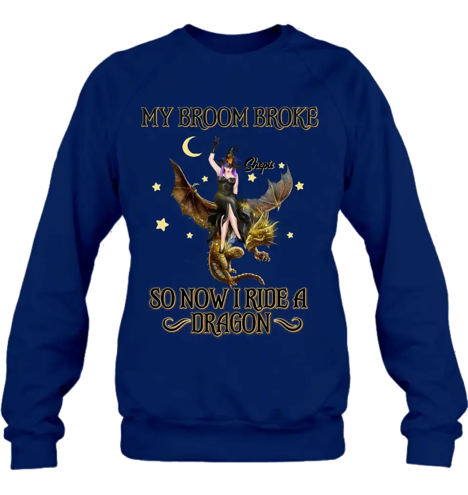 Personalized Witch Dragon T-Shirt/Long Sleeve/Sweatshirt/Hoodie - My Broom Broke So Now I Ride A Dragon